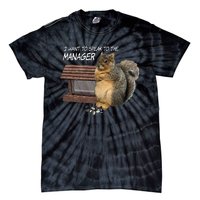 Funny Squirrel I Want To Speak To The Manager Tie-Dye T-Shirt