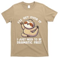 Funny Sloth ILl Get Over It Just Need To Be Dramatic First T-Shirt