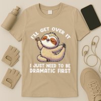 Funny Sloth ILl Get Over It Just Need To Be Dramatic First T-Shirt