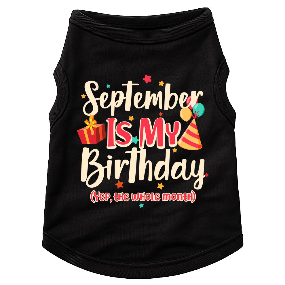 Funny September Is My Birthday Yep The Whole Month Doggie Tank