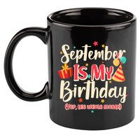 Funny September Is My Birthday Yep The Whole Month 11oz C Handle Ceramic Mug