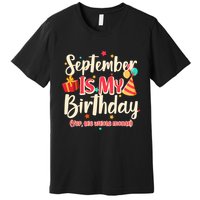 Funny September Is My Birthday Yep The Whole Month Premium T-Shirt