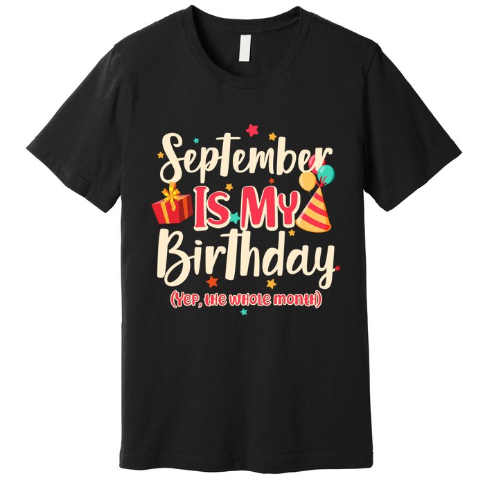 Funny September Is My Birthday Yep The Whole Month Premium T-Shirt