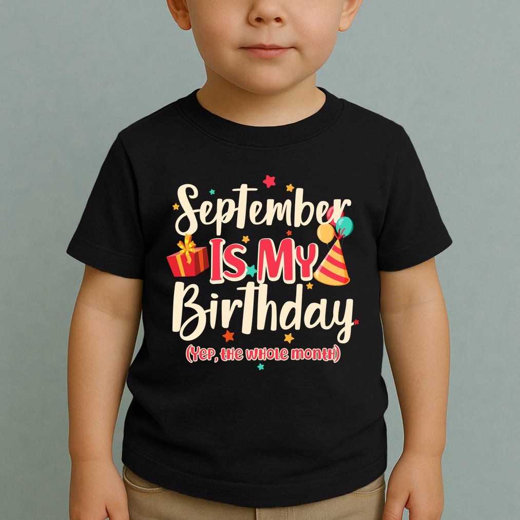 Funny September Is My Birthday Yep The Whole Month Toddler T-Shirt