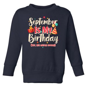 Funny September Is My Birthday Yep The Whole Month Toddler Sweatshirt