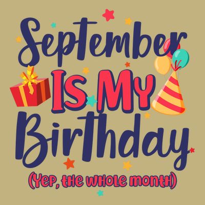 Funny September Is My Birthday Yep The Whole Month T-Shirt