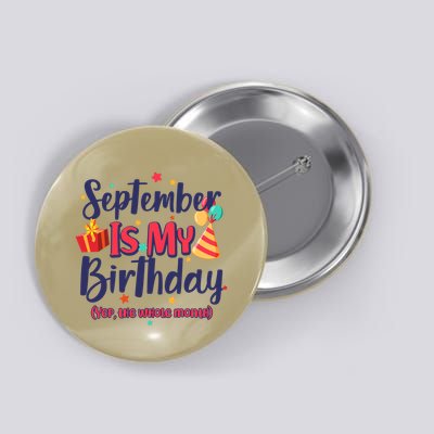 Funny September Is My Birthday Yep The Whole Month Button