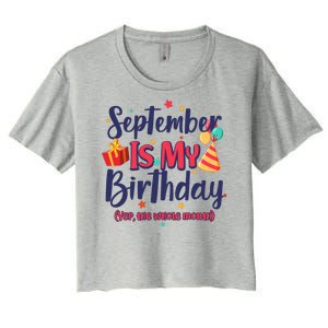 Funny September Is My Birthday Yep The Whole Month Women's Crop Top Tee