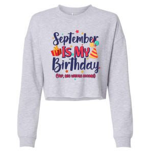 Funny September Is My Birthday Yep The Whole Month Cropped Pullover Crew