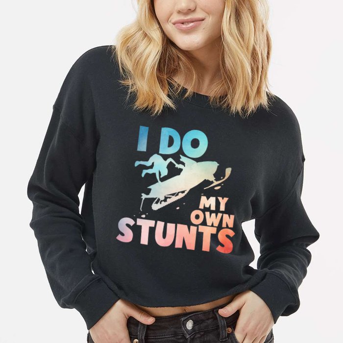 Funny Snowmobile  i do my own stunts  Art For Snow Mobile  Cropped Pullover Crew