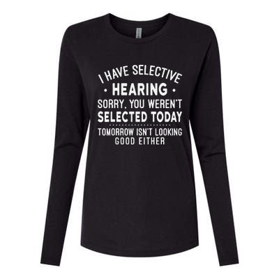 Funny Sarcastic I Have Selective Hearing Sarcastic Sayings Womens Cotton Relaxed Long Sleeve T-Shirt