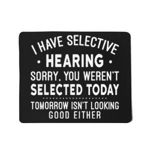 Funny Sarcastic I Have Selective Hearing Sarcastic Sayings Mousepad