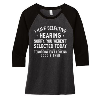 Funny Sarcastic I Have Selective Hearing Sarcastic Sayings Women's Tri-Blend 3/4-Sleeve Raglan Shirt