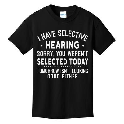 Funny Sarcastic I Have Selective Hearing Sarcastic Sayings Kids T-Shirt