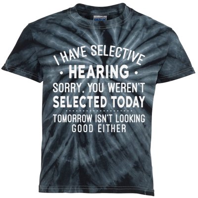 Funny Sarcastic I Have Selective Hearing Sarcastic Sayings Kids Tie-Dye T-Shirt