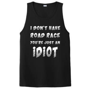 Funny Saying I Don't Have Road Rage You're Just An Idiot Gif Gift PosiCharge Competitor Tank