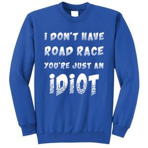 Funny Saying I Don't Have Road Rage You're Just An Idiot Gif Gift Sweatshirt