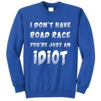 Funny Saying I Don't Have Road Rage You're Just An Idiot Gif Gift Sweatshirt