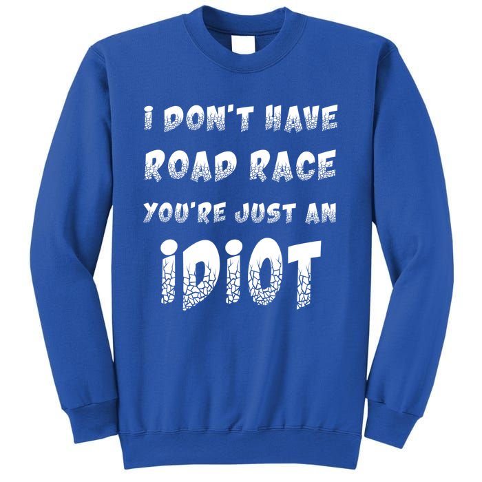 Funny Saying I Don't Have Road Rage You're Just An Idiot Gif Gift Sweatshirt