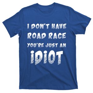 Funny Saying I Don't Have Road Rage You're Just An Idiot Gif Gift T-Shirt