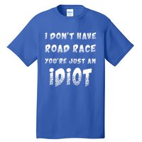 Funny Saying I Don't Have Road Rage You're Just An Idiot Gif Gift Tall T-Shirt