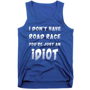 Funny Saying I Don't Have Road Rage You're Just An Idiot Gif Gift Tank Top