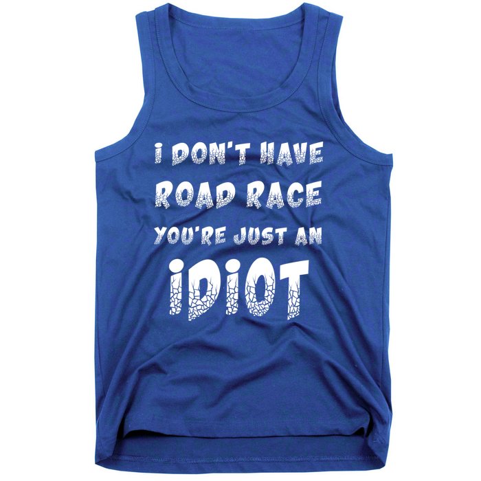 Funny Saying I Don't Have Road Rage You're Just An Idiot Gif Gift Tank Top