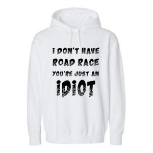 Funny Saying I Don't Have Road Rage You're Just An Idiot Gif Gift Garment-Dyed Fleece Hoodie