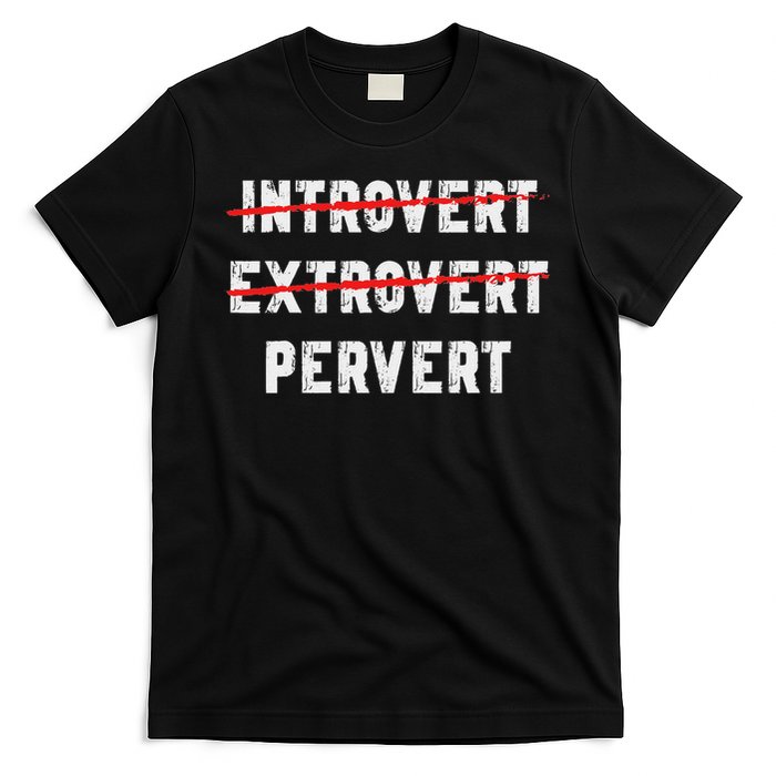 Funny Sarcastic Introvert Extrover Pervert T-Shirt