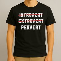 Funny Sarcastic Introvert Extrover Pervert T-Shirt
