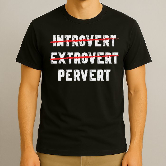 Funny Sarcastic Introvert Extrover Pervert T-Shirt