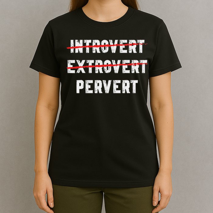 Funny Sarcastic Introvert Extrover Pervert T-Shirt