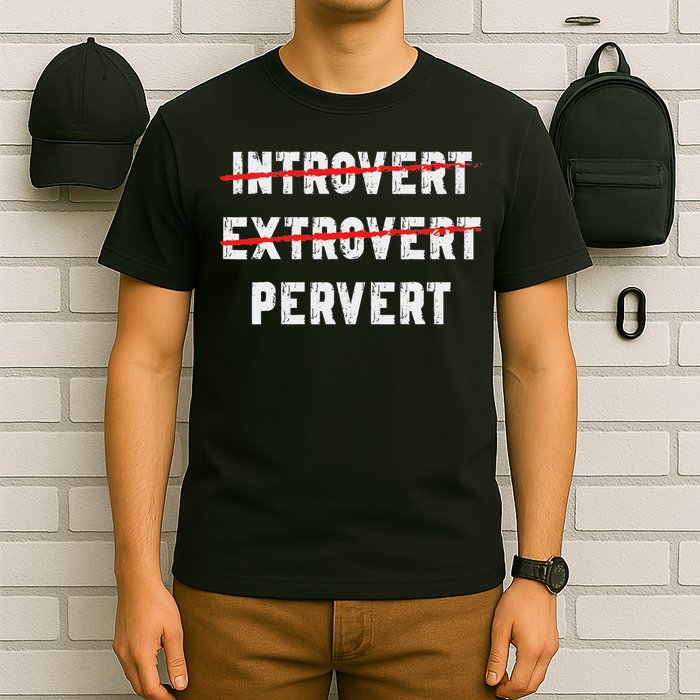 Funny Sarcastic Introvert Extrover Pervert T-Shirt