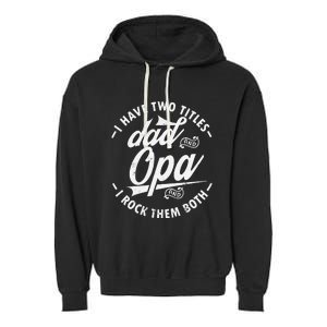 Funny saying I Have Two Titles Dad and Opa I Rock Them Both Garment-Dyed Fleece Hoodie