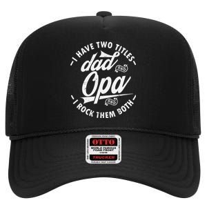 Funny saying I Have Two Titles Dad and Opa I Rock Them Both High Crown Mesh Back Trucker Hat