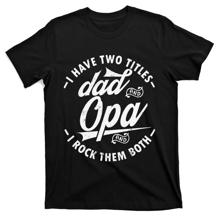 Funny saying I Have Two Titles Dad and Opa I Rock Them Both T-Shirt