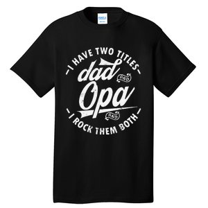 Funny saying I Have Two Titles Dad and Opa I Rock Them Both Tall T-Shirt