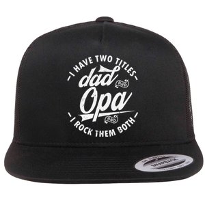 Funny saying I Have Two Titles Dad and Opa I Rock Them Both Flat Bill Trucker Hat