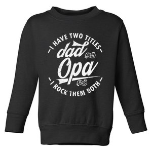 Funny saying I Have Two Titles Dad and Opa I Rock Them Both Toddler Sweatshirt