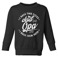 Funny saying I Have Two Titles Dad and Opa I Rock Them Both Toddler Sweatshirt