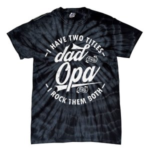 Funny saying I Have Two Titles Dad and Opa I Rock Them Both Tie-Dye T-Shirt