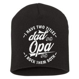 Funny saying I Have Two Titles Dad and Opa I Rock Them Both Short Acrylic Beanie