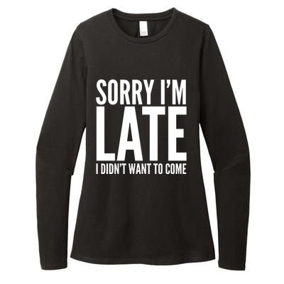 Funny Sorry Im Late I Didnt Want To Come Cool Gift Womens CVC Long Sleeve Shirt