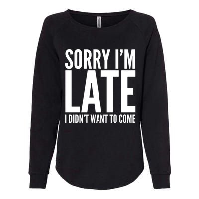 Funny Sorry Im Late I Didnt Want To Come Cool Gift Womens California Wash Sweatshirt