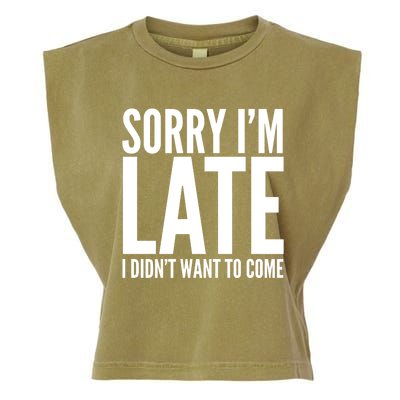 Funny Sorry Im Late I Didnt Want To Come Cool Gift Garment-Dyed Women's Muscle Tee