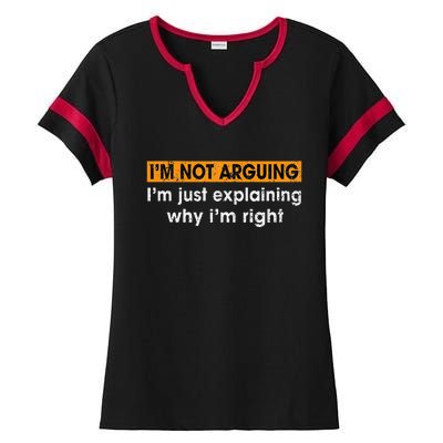 Funny Sayings I’m Not Arguing Just Explaining Why I'm Right Ladies Halftime Notch Neck Tee