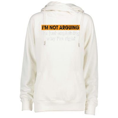 Funny Sayings I’m Not Arguing Just Explaining Why I'm Right Womens Funnel Neck Pullover Hood