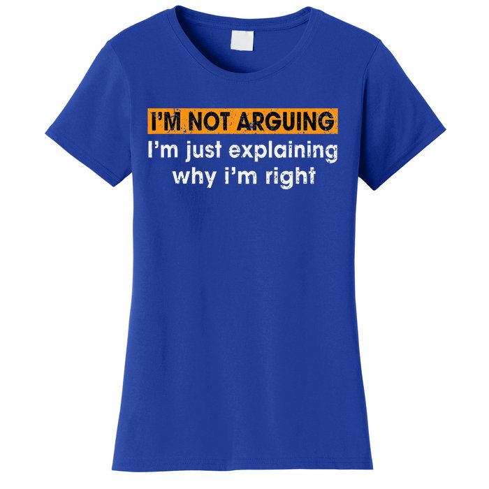 Funny Sayings I’m Not Arguing Just Explaining Why I'm Right Women's T-Shirt