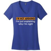 Funny Sayings I’m Not Arguing Just Explaining Why I'm Right Women's V-Neck T-Shirt