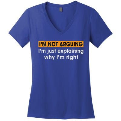 Funny Sayings I’m Not Arguing Just Explaining Why I'm Right Women's V-Neck T-Shirt